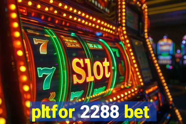 pltfor 2288 bet